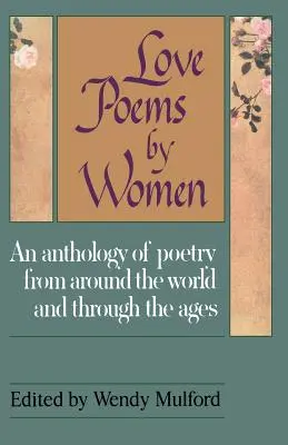 Love Poems by Women: Versek antológiája a világ minden tájáról és a korszakokon keresztül - Love Poems by Women: An Anthology of Poetry from Around the World and Through the Ages