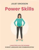 Power Skills: Mesterkurzus nőknek a testbeszéd és a kommunikáció terén - Power Skills: A Masterclass for Women in Body Language and Communication