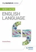 Az én revíziós jegyzeteim: Wjec GCSE English Language - My Revision Notes: Wjec GCSE English Language