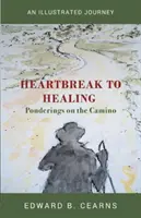 A szívfájdalomtól a gyógyulásig - Elmélkedések a Caminón - Heartbreak to Healing - Ponderings on the Camino