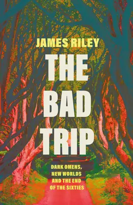 A rossz utazás: Sötét előjelek, új világok és a hatvanas évek vége - The Bad Trip: Dark Omens, New Worlds and the End of the Sixties