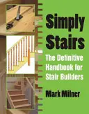 Egyszerűen lépcsők - A lépcsőépítők végleges kézikönyve - Simply Stairs - The Definitive Handbook for Stair Builders