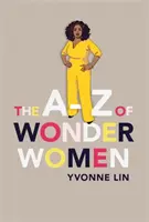 A-Z a csodanőkről - 26 inspiráló, erőt adó, hihetetlen nő - A-Z of Wonder Women - 26 Inspiring, Empowering, Incredible women