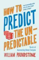 Hogyan jósoljuk meg a kiszámíthatatlant - A szinte mindenki túljárásának művészete - How to Predict the Unpredictable - The Art of Outsmarting Almost Everyone