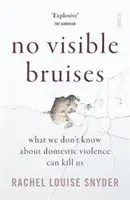 Nem látható zúzódások - amit nem tudunk a családon belüli erőszakról, az megölhet bennünket - No Visible Bruises - what we don't know about domestic violence can kill us