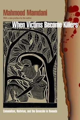 Amikor az áldozatokból gyilkosok lesznek: A gyarmatosítás, a nativizmus és a ruandai népirtás - When Victims Become Killers: Colonialism, Nativism, and the Genocide in Rwanda