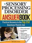 Az érzékszervi feldolgozási zavarok válaszkönyve: Gyakorlati válaszok a szülők által feltett 250 legfontosabb kérdésre - The Sensory Processing Disorder Answer Book: Practical Answers to the Top 250 Questions Parents Ask
