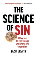 A bűn tudománya: Miért tesszük meg azokat a dolgokat, amikről tudjuk, hogy nem kellene megtennünk - The Science of Sin: Why We Do the Things We Know We Shouldn't