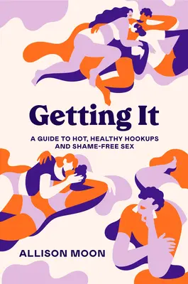 Getting It: A Guide to Hot, Healthy Hookups and Shame-Free Sex (Útmutató a forró, egészséges szexhez és a szégyenmentes szexhez) - Getting It: A Guide to Hot, Healthy Hookups and Shame-Free Sex