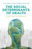 Az egészség társadalmi meghatározói: A folyón felfelé tekintve - The Social Determinants of Health: Looking Upstream