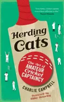 Macskák terelése: Az amatőr krikettkapitányság művészete - Herding Cats: The Art of Amateur Cricket Captaincy