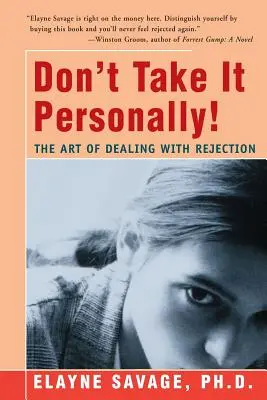 Ne vedd magadra! A visszautasítás kezelésének művészete - Don't Take It Personally: The Art of Dealing with Rejection