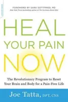 Gyógyítsd meg a fájdalmadat most: A forradalmi program az agyad és a tested újraindításához a fájdalommentes élethez - Heal Your Pain Now: The Revolutionary Program to Reset Your Brain and Body for a Pain-Free Life