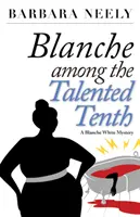 Blanche a tehetséges tizedik között: Egy Blanche White-rejtély - Blanche Among the Talented Tenth: A Blanche White Mystery