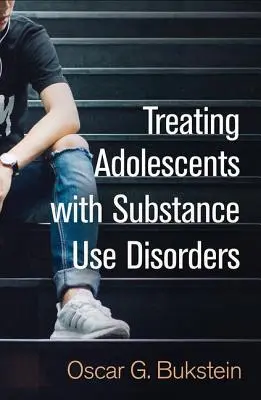 A szerhasználati zavarokkal küzdő serdülők kezelése - Treating Adolescents with Substance Use Disorders