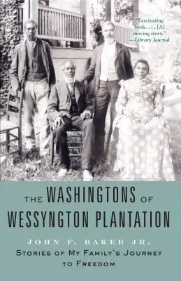 The Washingtons of Wessyngton Plantation: Történetek a családom szabadságba vezető útjáról - The Washingtons of Wessyngton Plantation: Stories of My Family's Journey to Freedom