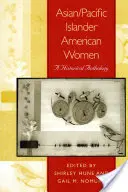 Ázsiai/csendes-óceáni szigeti amerikai nők: Történelmi antológia - Asian/Pacific Islander American Women: A Historical Anthology