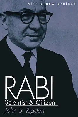 Rabi, tudós és polgár: Új előszóval - Rabi, Scientist and Citizen: With a New Preface