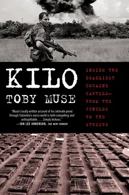 Kiló: A leghalálosabb kokainkartellek belseje - a dzsungelektől az utcákig - Kilo: Inside the Deadliest Cocaine Cartels--From the Jungles to the Streets