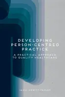 A személyközpontú gyakorlat fejlesztése: Gyakorlati megközelítés a minőségi egészségügyi ellátáshoz - Developing Person-Centred Practice: A Practical Approach to Quality Healthcare