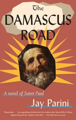 A damaszkuszi út: Szent Pál regénye - The Damascus Road: A Novel of Saint Paul