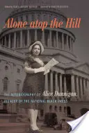 Egyedül a domb tetején: Alice Dunnigan, a nemzeti fekete sajtó úttörőjének önéletrajza - Alone Atop the Hill: The Autobiography of Alice Dunnigan, Pioneer of the National Black Press