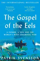 Az angolnák evangéliuma - Egy apa, egy fiú és a világ legrejtélyesebb hala - Gospel of the Eels - A Father, a Son and the World's Most Enigmatic Fish