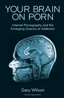 Your Brain on Porn: Az internetes pornográfia és a függőség kialakulóban lévő tudománya - Your Brain on Porn: Internet Pornography and the Emerging Science of Addiction