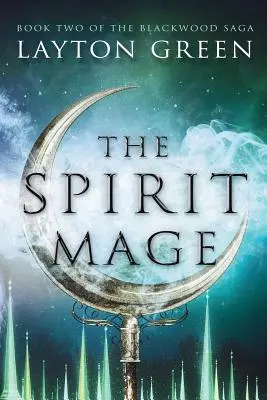 A szellem mágusa: (A Blackwood Saga második könyve) - The Spirit Mage: (Book Two of the Blackwood Saga)