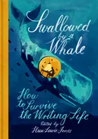 Elnyelte a bálna: Hogyan éljük túl az írói életet? - Swallowed by a Whale: How to Survive the Writing Life