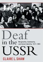 Siketek a Szovjetunióban: Marginalitás, közösség és szovjet identitás, 1917-1991 - Deaf in the USSR: Marginality, Community, and Soviet Identity, 1917-1991