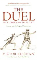 A párbaj az európai történelemben: A becsület és az arisztokrácia uralma - The Duel in European History: Honour and the Reign of Aristocracy