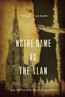 Notre Dame kontra a Klán: Hogyan szálltak szembe a harcos írek a KKK-val? - Notre Dame vs. the Klan: How the Fighting Irish Defied the KKK