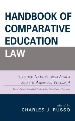 Az összehasonlító oktatási jog kézikönyve: Válogatott afrikai és amerikai nemzetek, 4. kötet - Handbook of Comparative Education Law: Selected Nations from Africa and the Americas, Volume 4