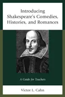 Introducing Shakespeare's Comedies, Histories, and Romances: A Guide for Teachers