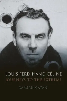 Louis-Ferdinand Cline: Cline-Fdinland: Utazások a végletekig - Louis-Ferdinand Cline: Journeys to the Extreme