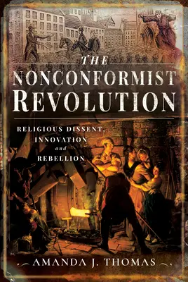 A nonkonformista forradalom: Vallási nézeteltérés, innováció és lázadás - The Nonconformist Revolution: Religious Dissent, Innovation and Rebellion