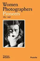 Női fotósok: Pioneers - Women Photographers: Pioneers