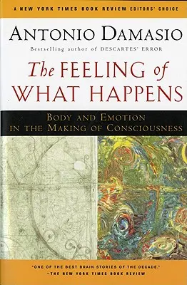 Az érzés, ami történik: Test és érzelem a tudatosság kialakulásában - The Feeling of What Happens: Body and Emotion in the Making of Consciousness