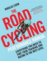 Az országúti kerékpáros teljesítmény kézikönyv: Minden, amire szükséged van ahhoz, hogy az edzésedet és a versenyzésedet a következő szintre emeld. - The Road Cycling Performance Manual: Everything You Need to Take Your Training and Racing to the Next Level