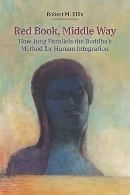 Vörös könyv, középút: Hogyan vonja Jung párhuzamba Buddha módszerét az emberi integrációval? - Red Book, Middle Way: How Jung Parallels the Buddha's Method for Human Integration