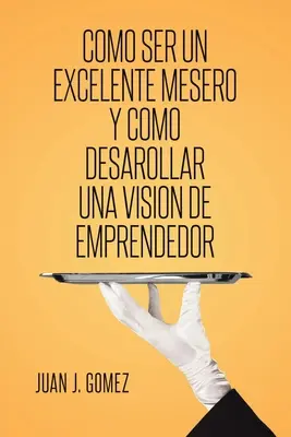 Como ser un excelente mesero y como desarollar una vision de emprendedor