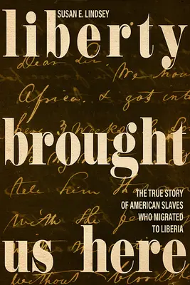 A szabadság hozott ide minket: A Libériába vándorolt amerikai rabszolgák igaz története - Liberty Brought Us Here: The True Story of American Slaves Who Migrated to Liberia