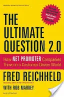 A végső kérdés 2.0: Hogyan gyarapodnak a Net Promoter cégek az ügyfélközpontú világban? - The Ultimate Question 2.0: How Net Promoter Companies Thrive in a Customer-Driven World