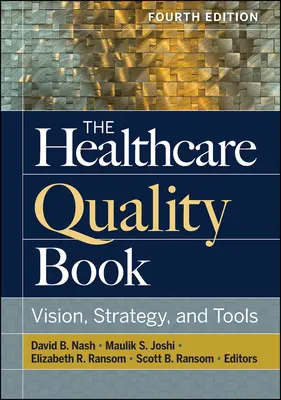 Az egészségügyi ellátás minőségéről szóló könyv: Vision, Strategy, and Tools, negyedik kiadás - The Healthcare Quality Book: Vision, Strategy, and Tools, Fourth Edition