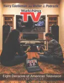 Tévénézés: Az amerikai televíziózás nyolc évtizede - Watching TV: Eight Decades of American Television