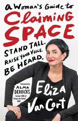 A Woman's Guide to Claiming Space: Stand Tall. Emeld fel a hangodat. Be Heard. - A Woman's Guide to Claiming Space: Stand Tall. Raise Your Voice. Be Heard.