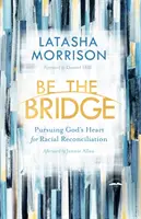 Légy a híd! Isten szíve a faji megbékélésért - Be the Bridge: Pursuing God's Heart for Racial Reconciliation