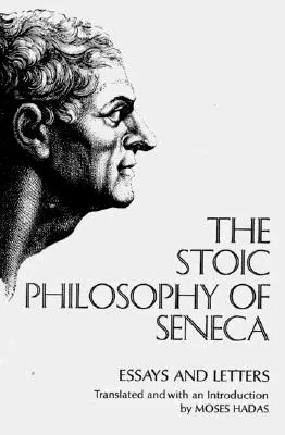 Seneca sztoikus filozófiája: Seneca: Esszék és levelek - The Stoic Philosophy of Seneca: Essays and Letters