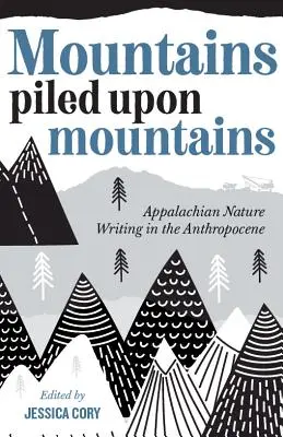 Hegyek hegyekre halmozott hegyek: Appalachian Nature Writing in the Anthropocene (Appalache-i természeti írások az antropocénben) - Mountains Piled Upon Mountains: Appalachian Nature Writing in the Anthropocene